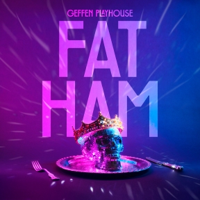 Theater Review: FAT HAM (Geffen Playhouse in Westwood)